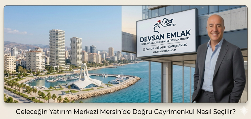 Geleceğin Yatırım Merkezi Mersin’de Doğru Gayrimenkul Nasıl Seçilir?